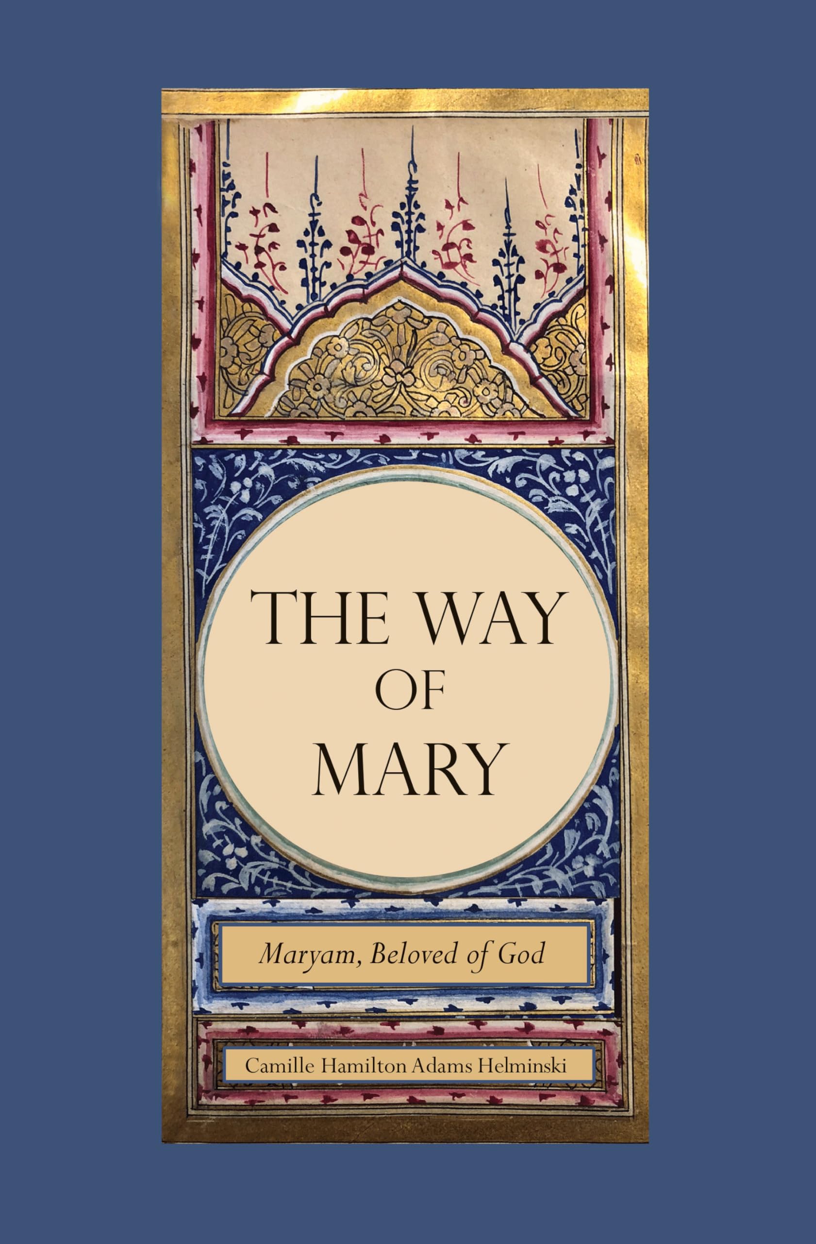 The Way of Mary: Maryam, Beloved of God Philosophy