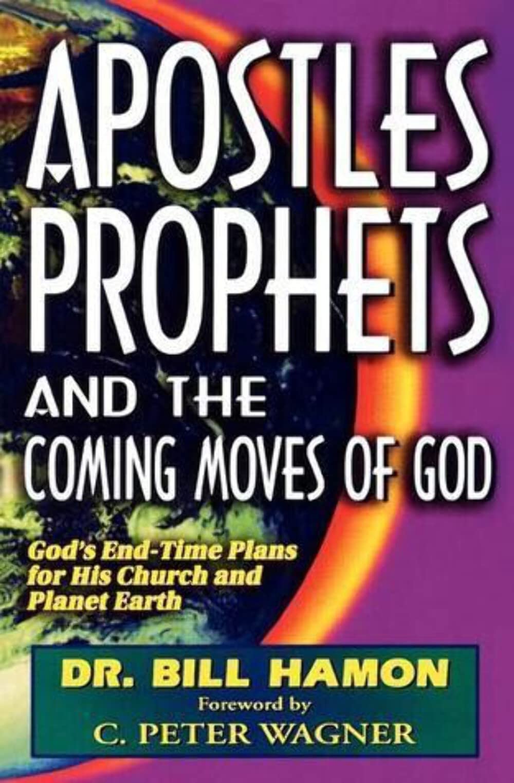 Apostles, Prophets and the Coming Moves of God: God's End-Time Plans for His Church and Planet Earth Religion & Esotericism