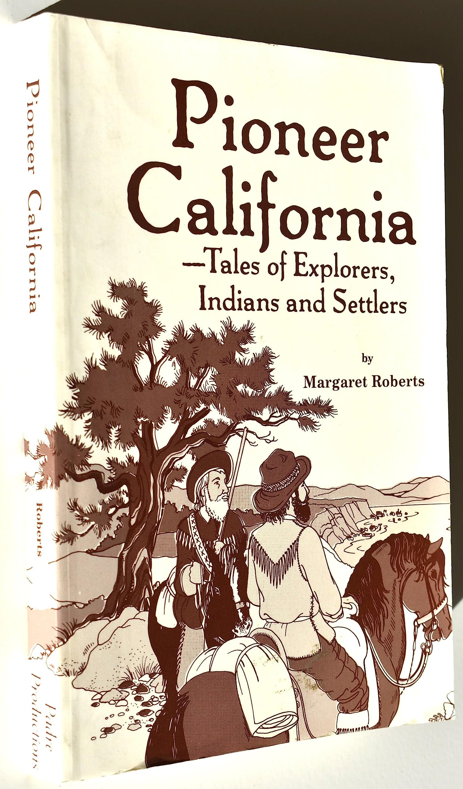 Pioneer California: Tales of Explorers Indians and Settlers Politics & History