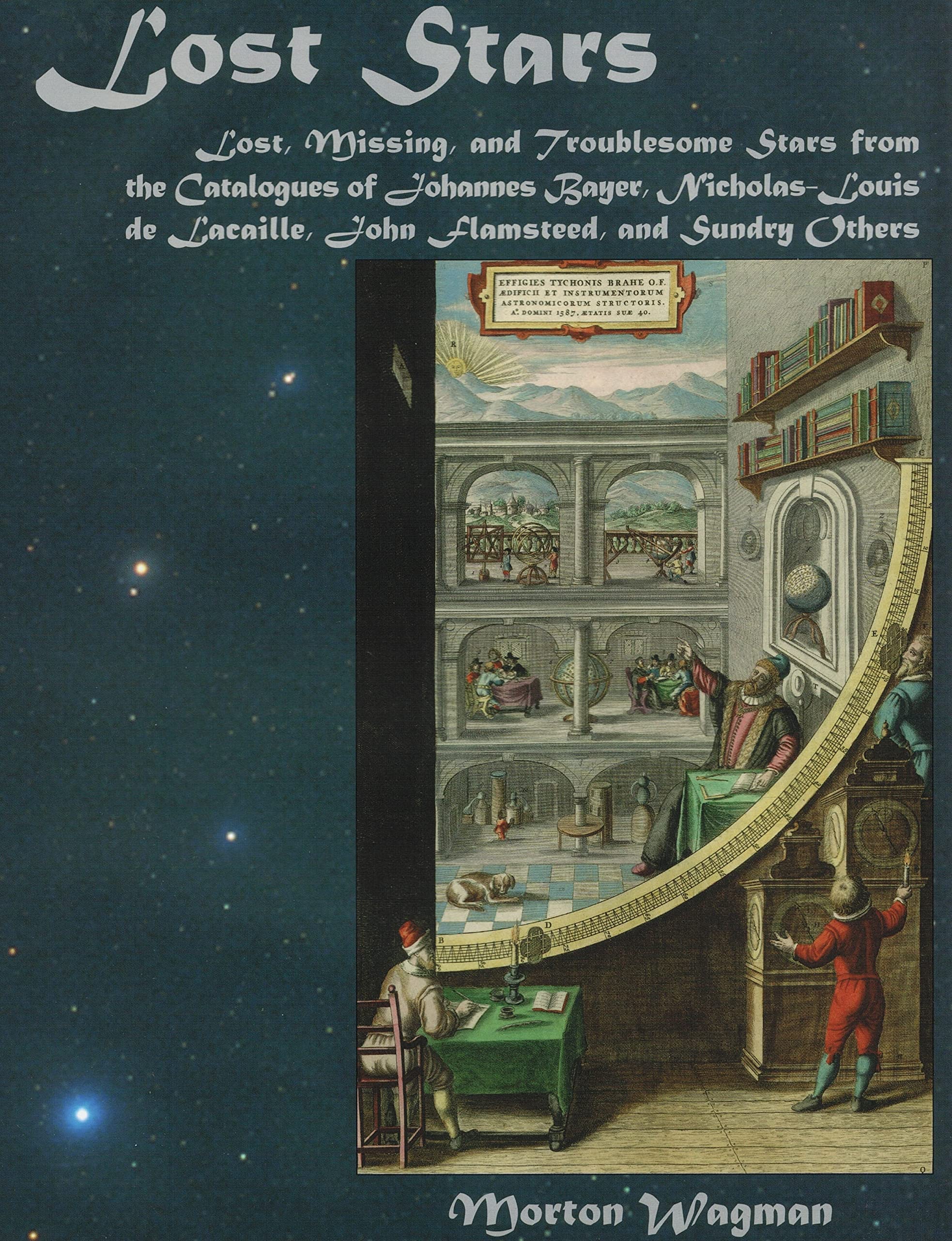 Lost Stars: Lost Missing and Troublesome Stars from the Catalogues of Johannes Bayer Nicholas Louis De Lacaille John Flamsteed and Sundry Others book