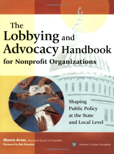 The Lobbying and Advocacy Handbook for Nonprofit Organizations: Shaping Public Policy at the State and Local Level Business, Finance & Career