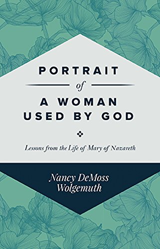 Portrait of a Woman Used by God: Lessons from the Life of Mary of Nazareth Books