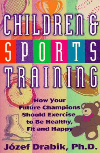 Children and Sports Training: How Your Future Champions Should Exercise to Be Healthy, Fit, and Happy Medicine