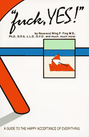 Fuck, Yes!: A Guide to the Happy Acceptance of Everything Lifestyle