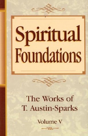 Spiritual Foundations: The Works of T. Austin-Sparks Books