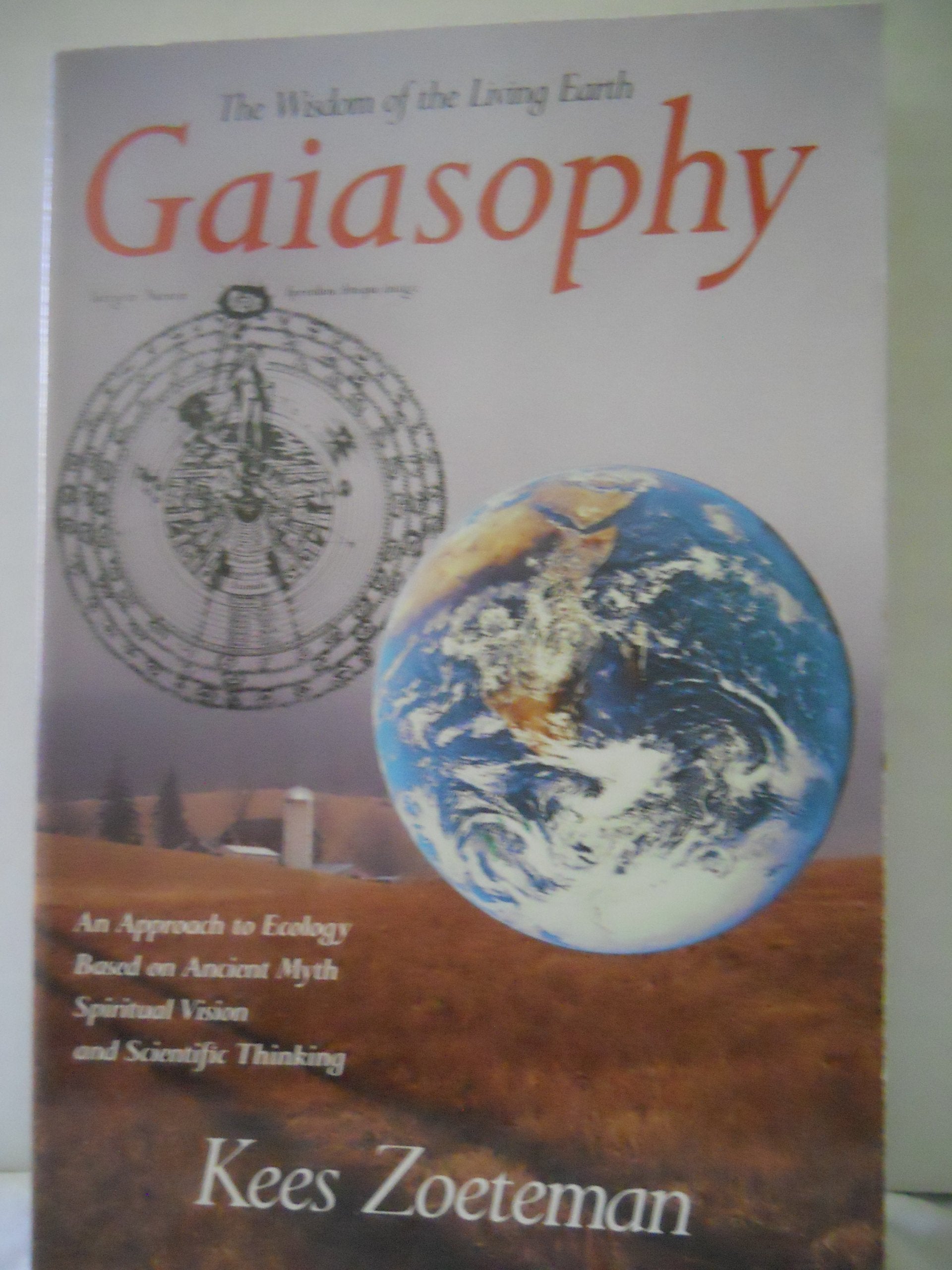 Gaiasophy: The Wisdom of the Living Earth : An Approach to Ecology Business & Technology