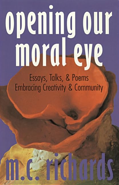 Opening Our Moral Eye: Essays, Talks and Poems Embracing Creativity and Community Philosophy