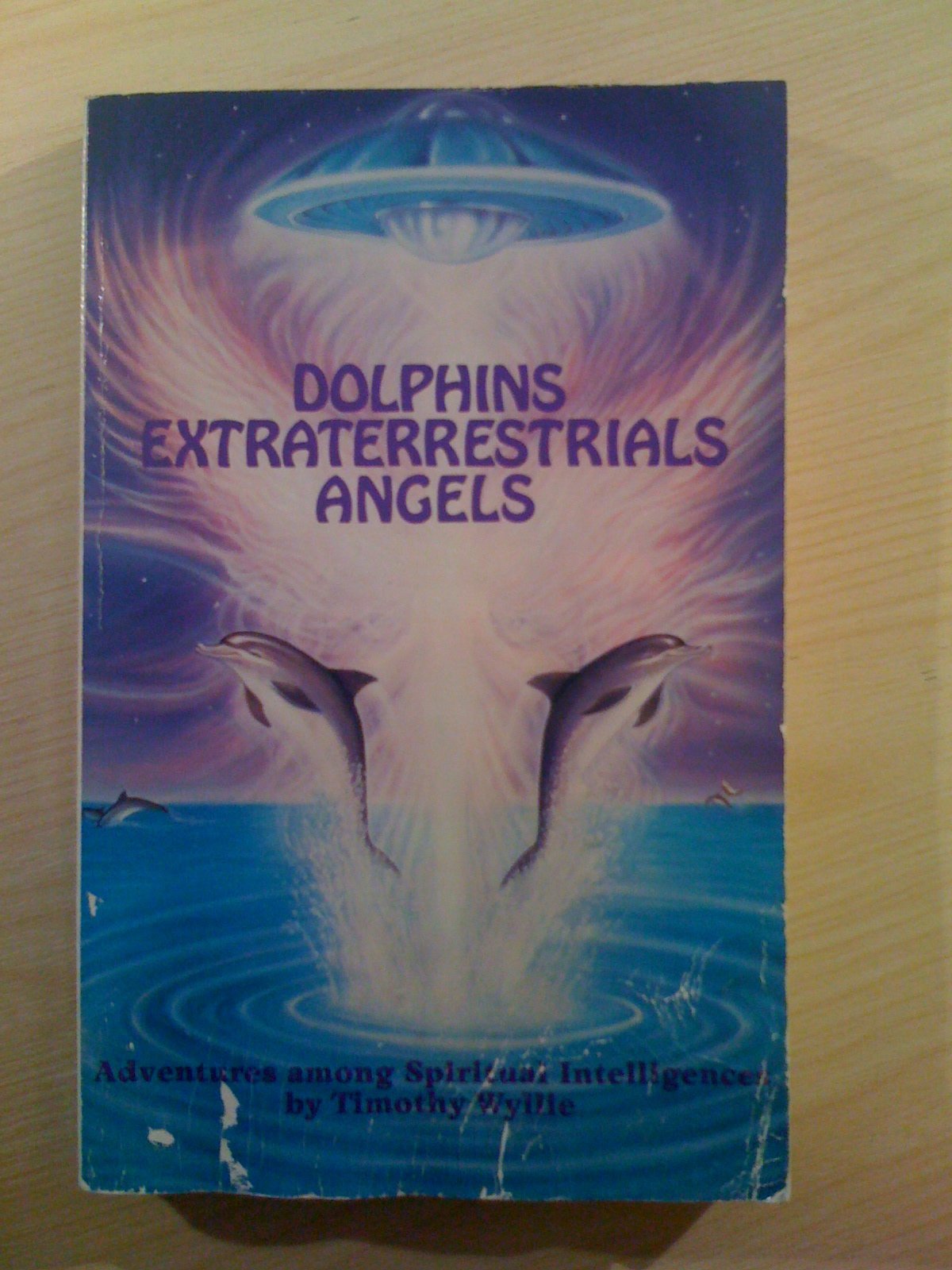 Dolphins, Extraterrestrials Angels: Adventures Among Spiritual Intelligences book