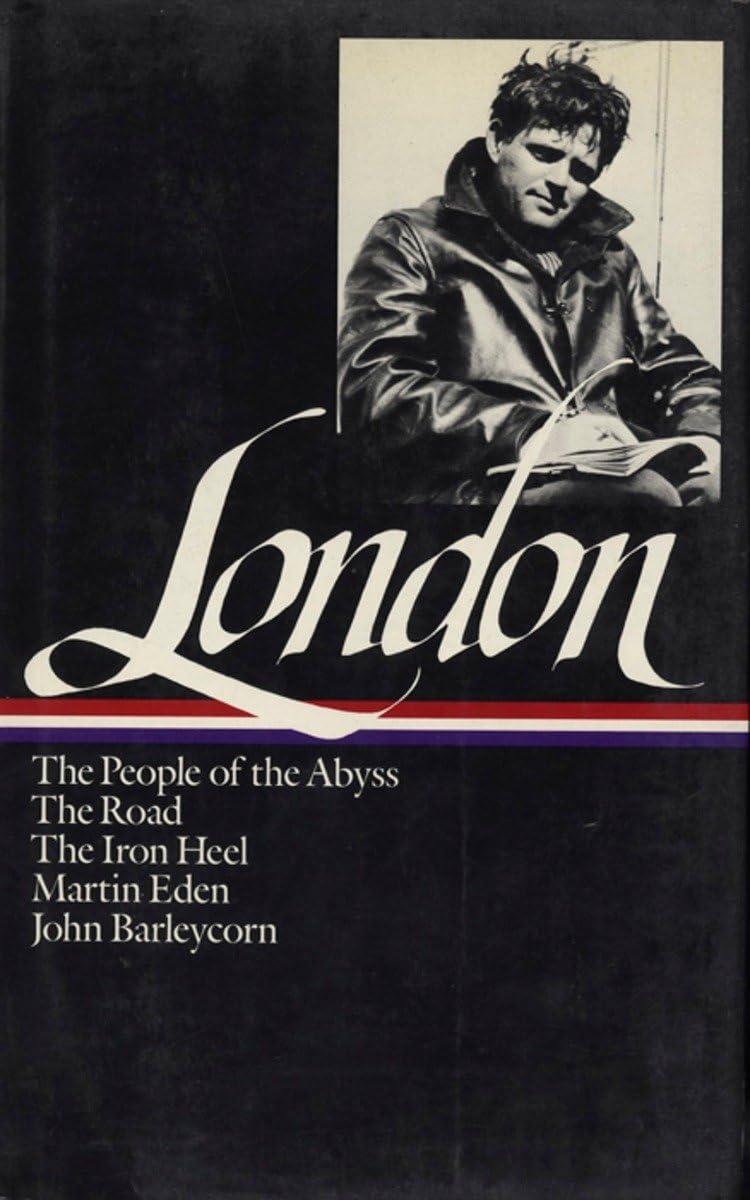 Jack London: Novels and Social Writings (LOA #7): The People of the Abyss / The Road / The Iron Heel / Martin Eden / John Barleycorn / selected ... of America Jack London Edition, Band 2) Contemporary literature Books