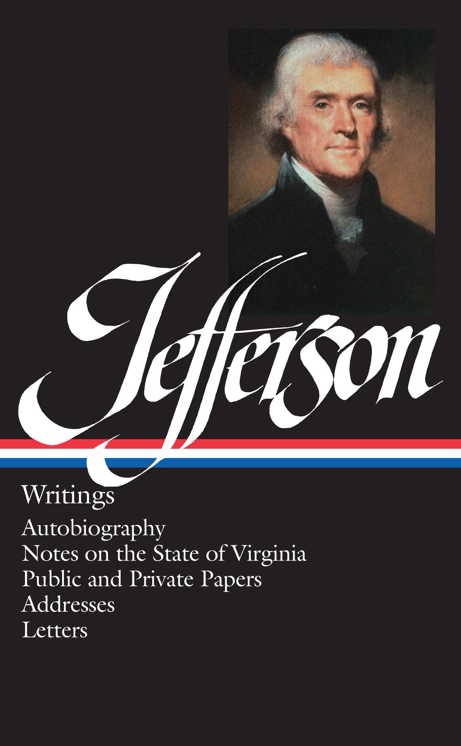 Thomas Jefferson: Writings (LOA #17): Autobiography / Notes on the State of Virginia / Public and Private Papers / Addresses / Letters (Library of America Founders Collection, Band 1) Essays & Short Stories