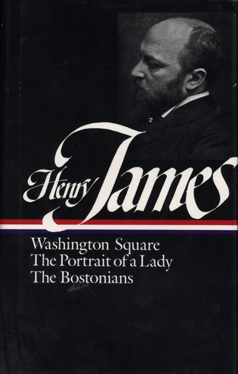 Henry James: Novels 1881-1886 (LOA #29): Washington Square / The Portrait of a Lady / The Bostonians (Library of America Complete Novels of Henry James, Band 2) Classics