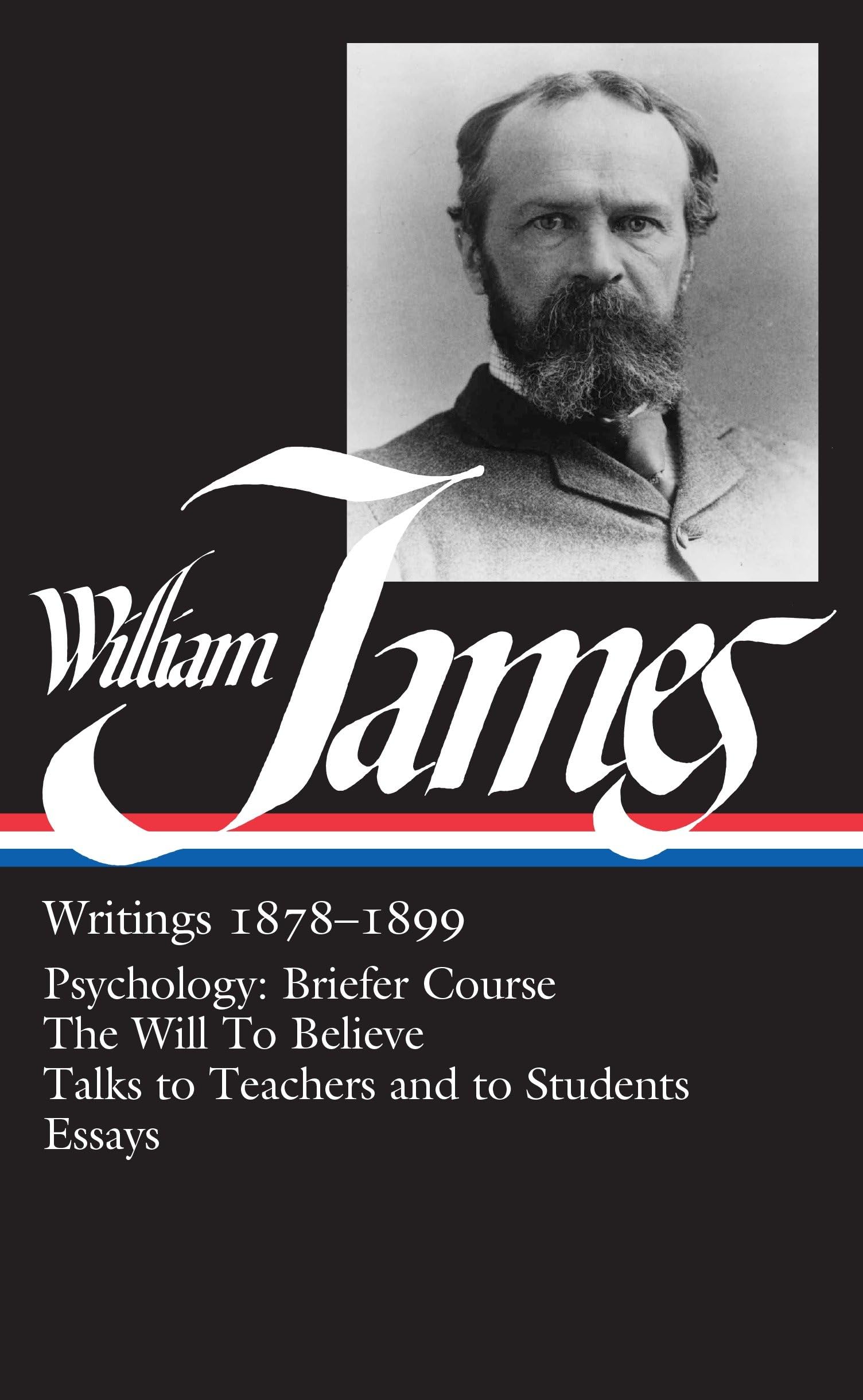 William James: Writings 1878-1899 (LOA #58): Psychology: Briefer Course / The Will to Believe / Talks to Teachers and to Students / Essays (Library of America William James Edition, Band 1) Philosophy