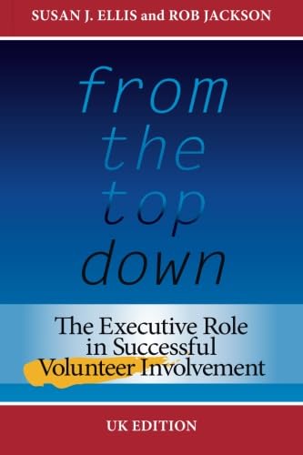 From the Top Down, UK Edition: The Executive Role in Successful Volunteer Involvement Social Sciences