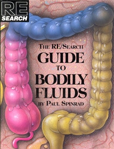 The Re/Search Guide to Bodily Fluids (Re/Search ; #16, Band 16) Medicine