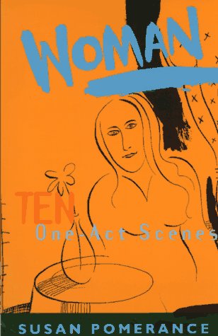 Woman: Monologues for Actresses : Ten One-Act Scenes Drama