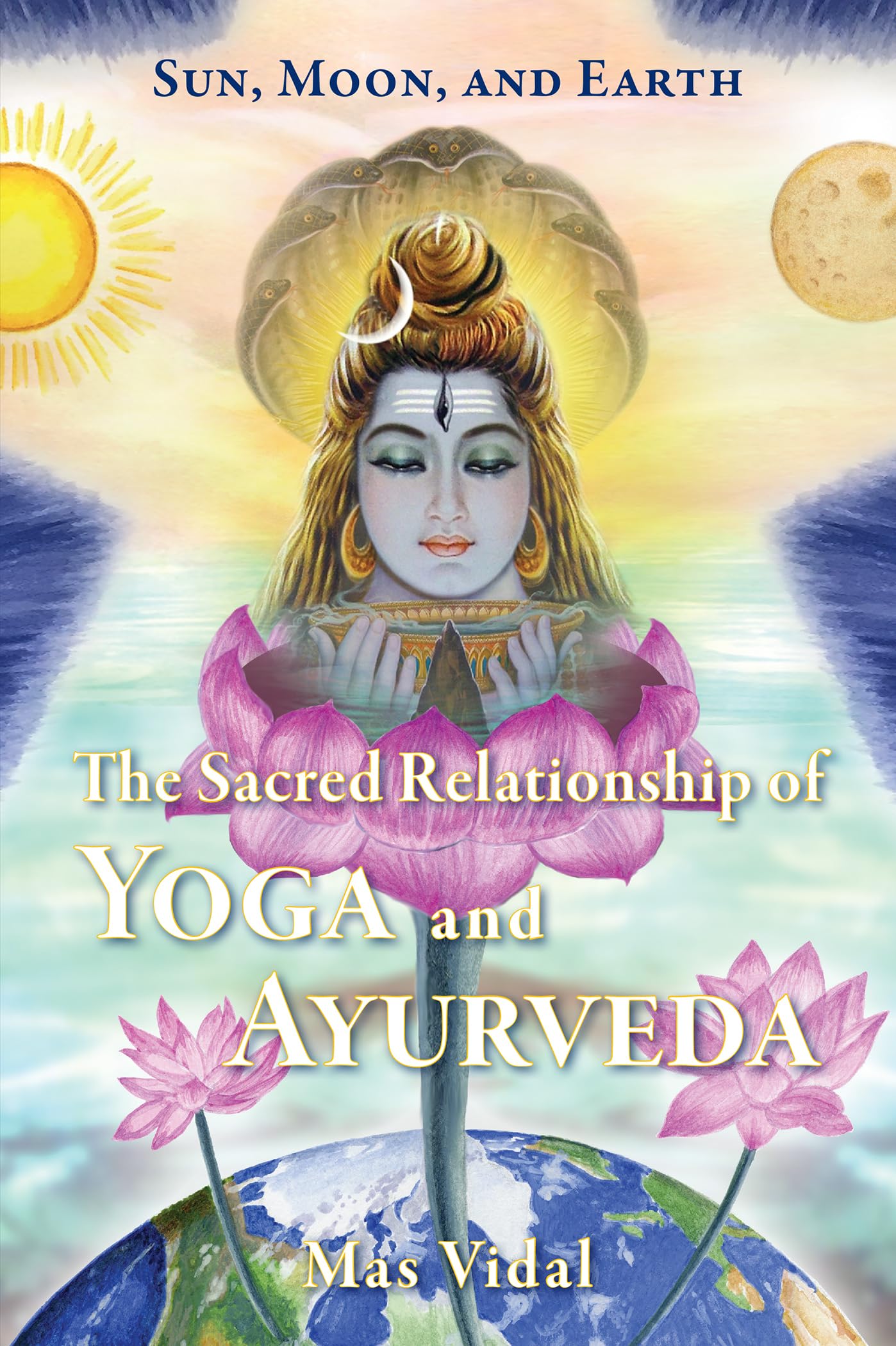 Sun, Moon and Earth: The Sacred Relationship of Yoga and Ayurveda book