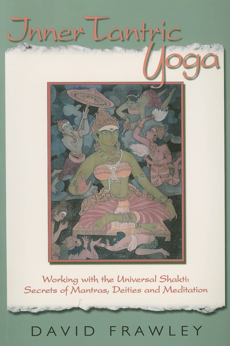 Inner Tantric Yoga: Working With the Universal Shakti: Secrets of Mantras, Deities, and Meditation Health, Nutrition & Fitness