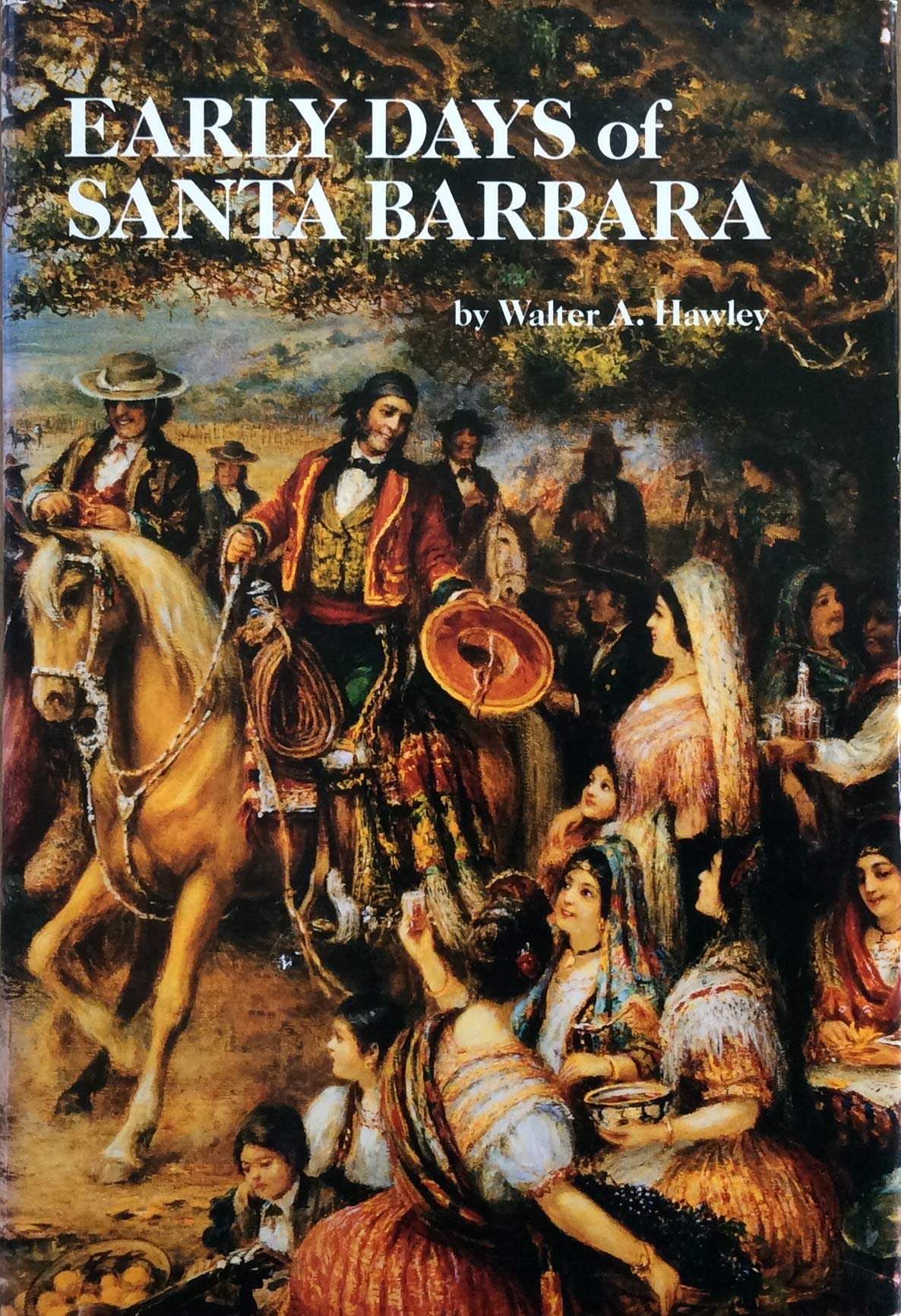The early days of Santa Barbara, California: From the first discoveries by Europeans to December, 1846 Books
