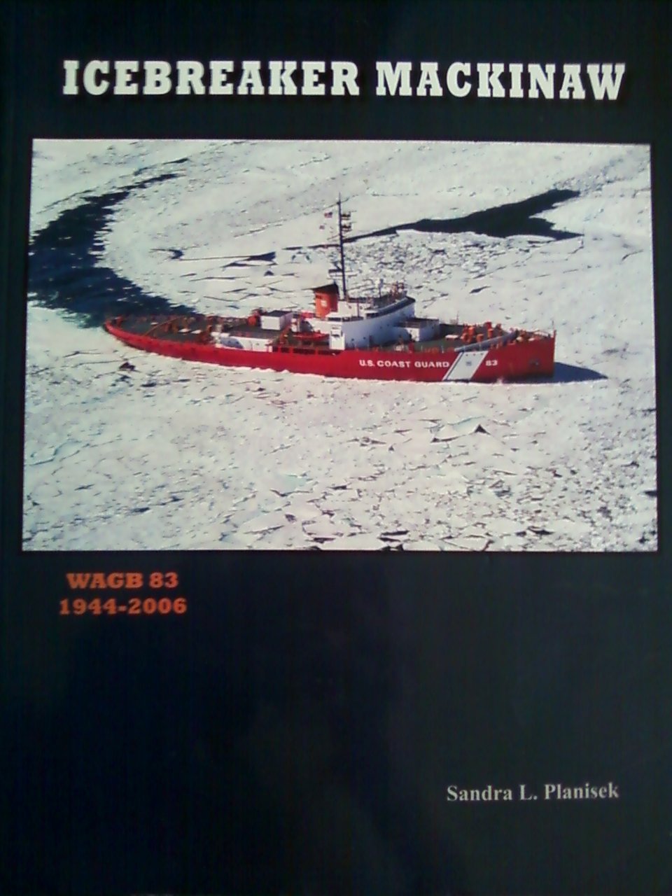 Icebreaker Mackinaw: WAGB 83, 1944-2006 by Planisek, Sandra Books