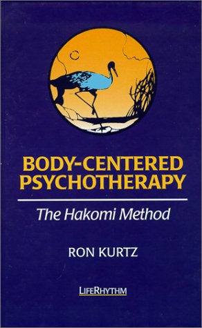 Body-Centered Psychotherapy: The Hakomi Method : The Integrated Use of Mindfulness, Nonviolence and the Body Psychology