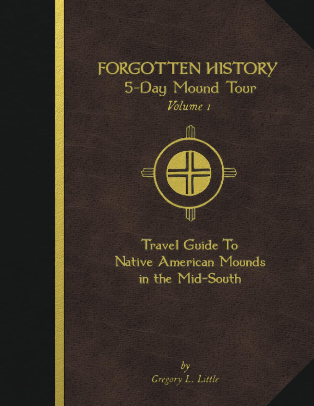 Forgotten History 5-Day Mound Tour: Volume 1: Travel Guide To Native American Mounds in the Mid-South Social Sciences