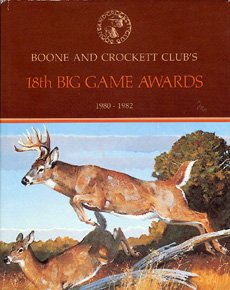 Boone and Crockett Club's 18th Big Game Awards, 1980-1982 (BOONE AND CROCKETT CLUB'S BIG GAME AWARDS) Leisure & Fun