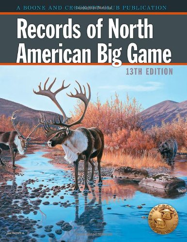 Records of North American Big Game: A Book of the Boone and Crockett Club Containing Tabulations of Outstanding North American Big-game Trophies, ... Data in the Club's Big-game Records Archives Leisure & Fun
