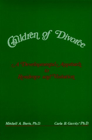 Children of Divorce: A Developmental Approach to Residence and Visitation book