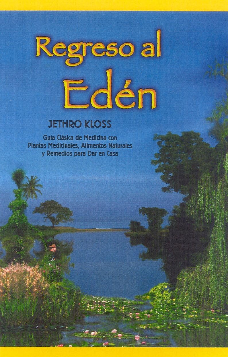 Regreso al Eden: Guía clásica de medicina con plantas medicinales, alimentos naturales y remedios para dar en casa: The Classic Guide to Herbal Medicine, Natural Foods, and Home Remedies Health, Nutrition & Fitness