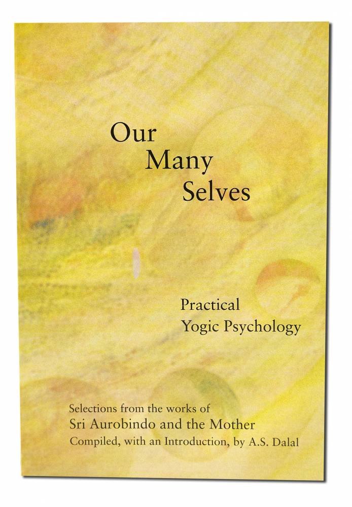 Our Many Selves, Practical Yogic Psychology: Selections from the Works of Sri Aurobindo and the Mother book