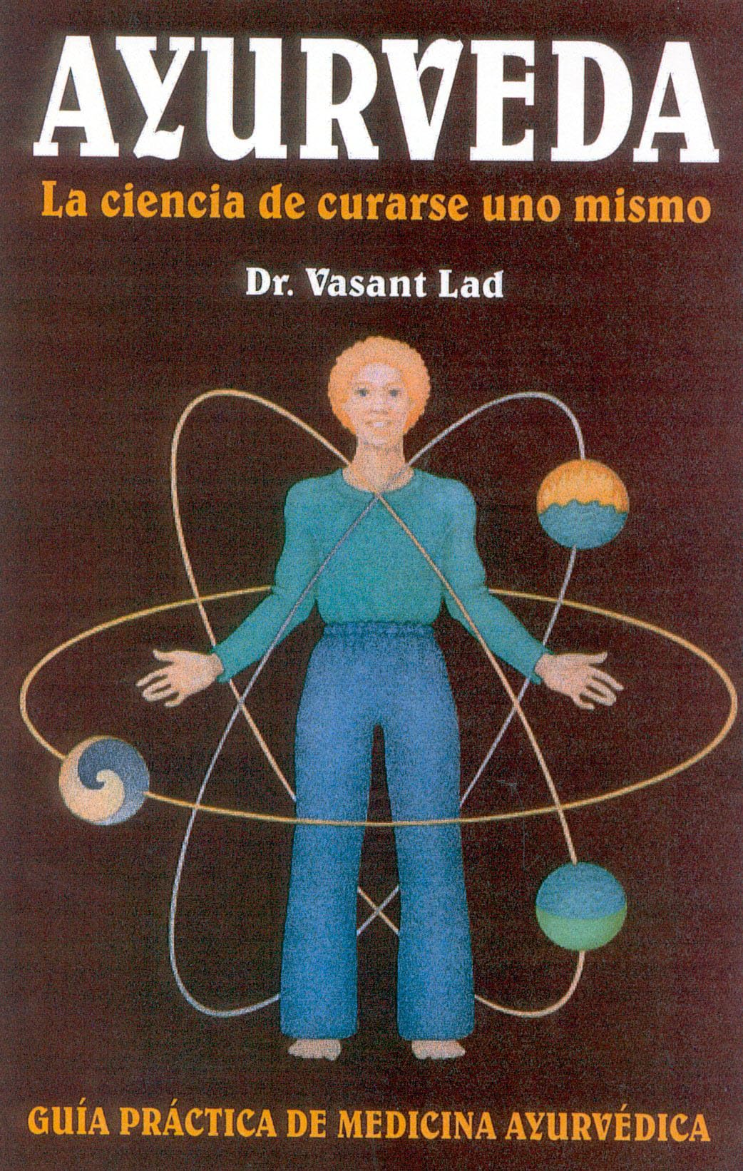 Ayurveda: La ciencia de curarse uno mismo: LA Ciencia De Curarse Uno Mismo / The Science of Self-Healing Medicine