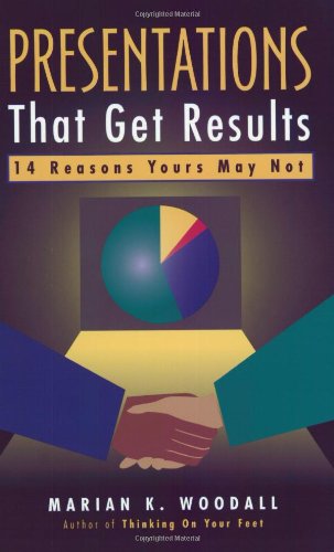 Presentations That Get Results: 14 Reasons Yours May Not Business, Finance & Career