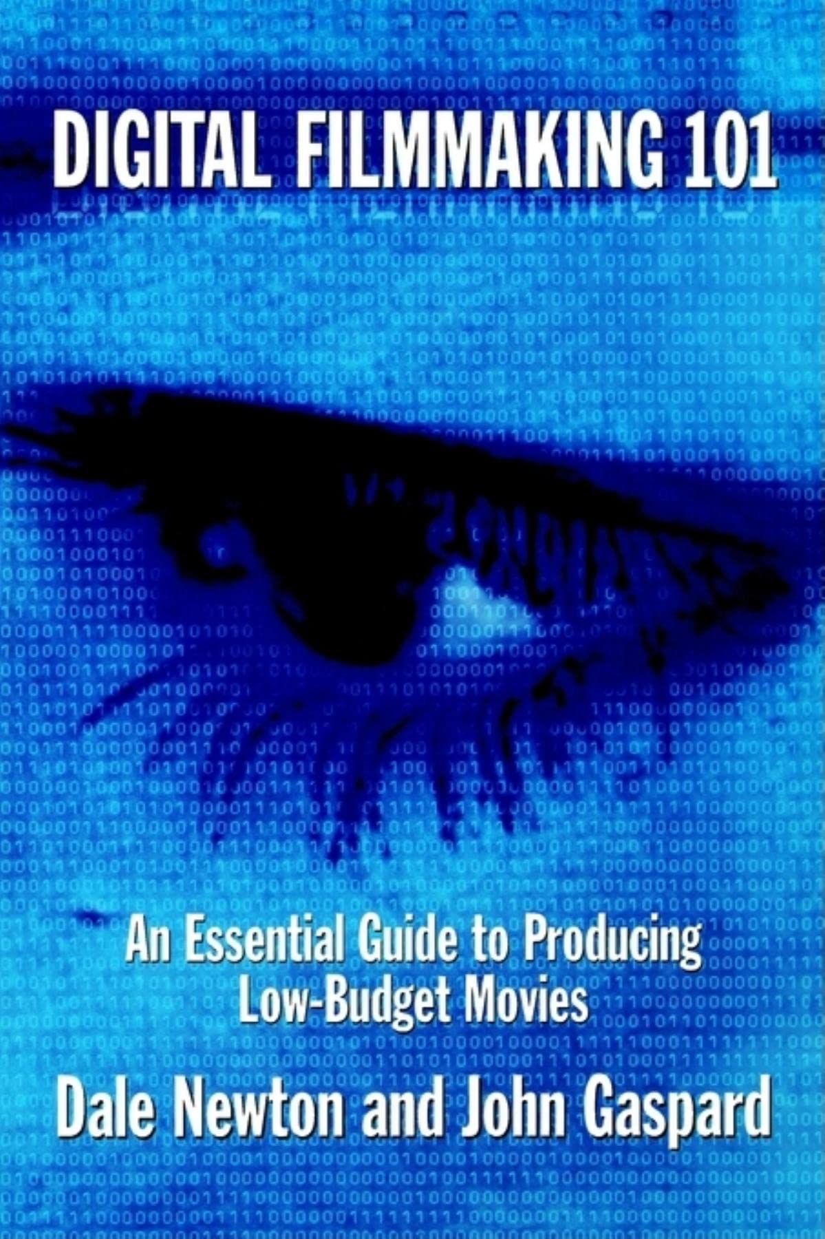 Digital Filmmaking 101: An Essential Guide to Producing Low-Budget Movies Film, Art & Culture