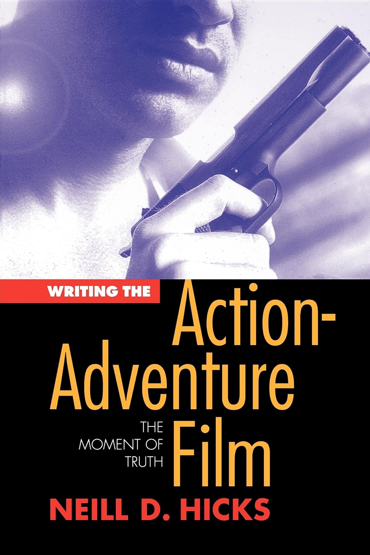 Writing the Action-Adventure Film: The Moment of Truth Media & Communication