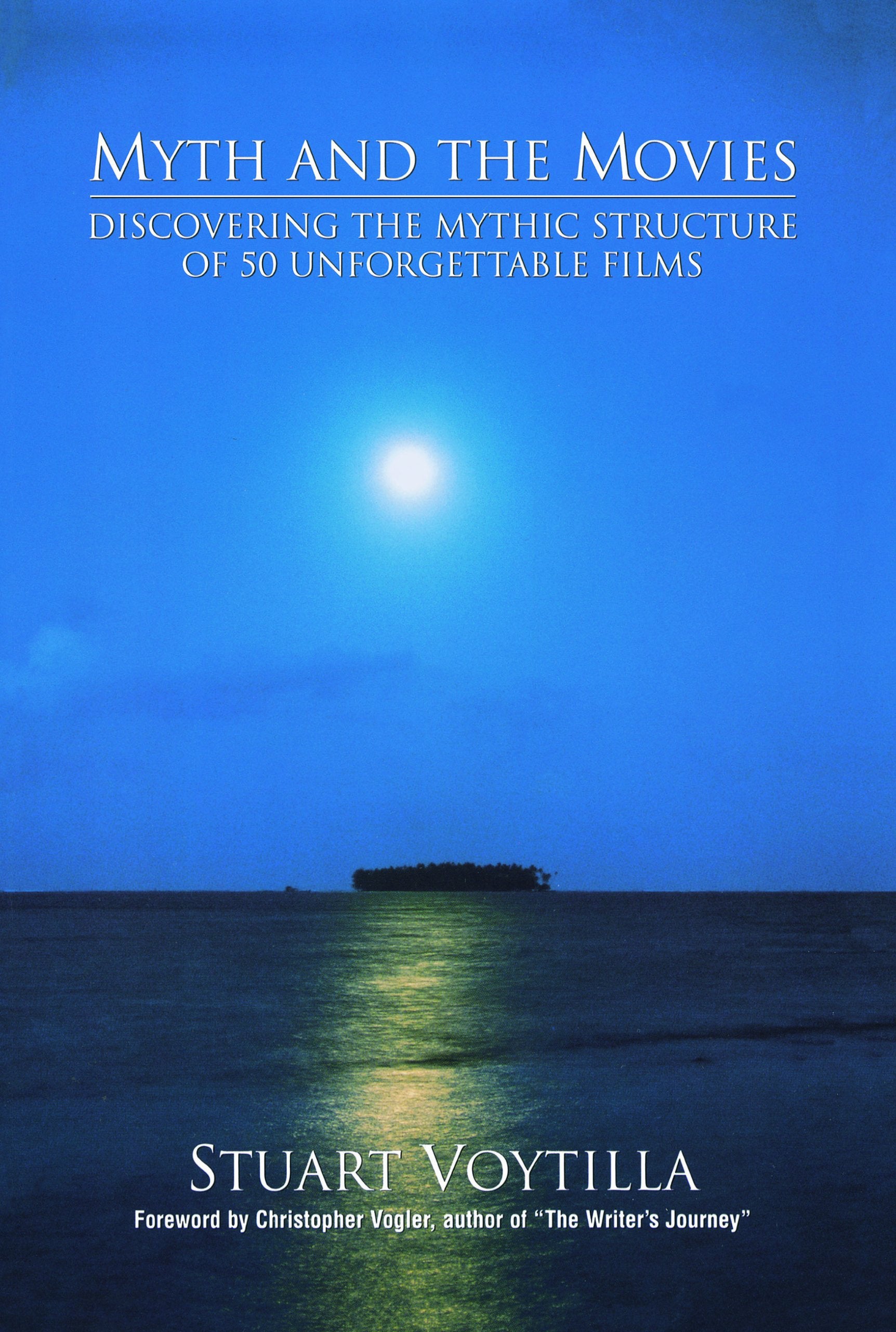 Myth & the Movies: Discovering the Myth Structure of 50 Unforgettable Films: Discovering the Mythic Structure of 50 Unforgettable Films Books