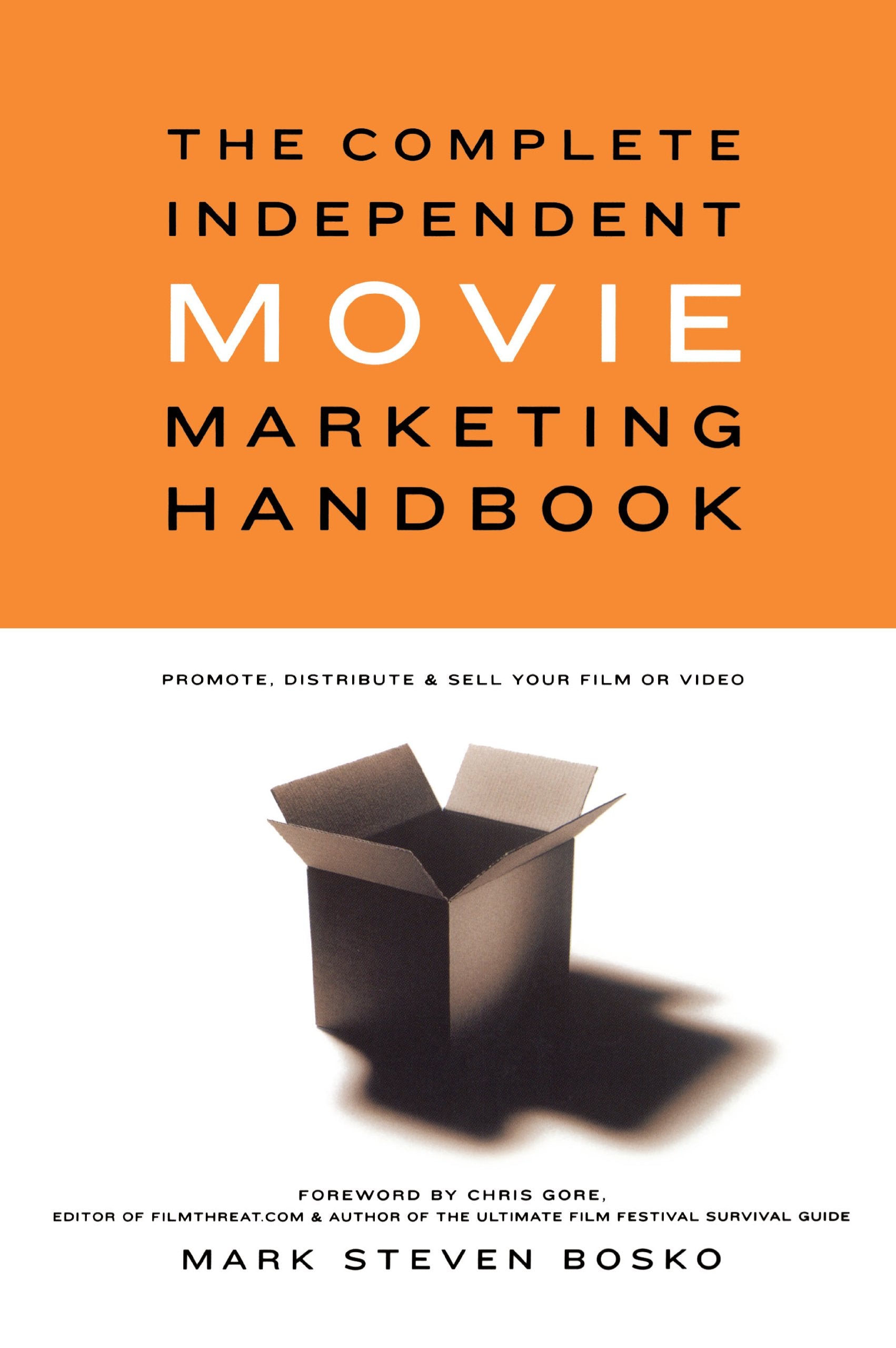 The Complete Independent Movie Marketing Handbook: Promote, Distribute, & Sell Your Film or Video: Promote, Distribute and Sell Your Film or Video Media & Communication
