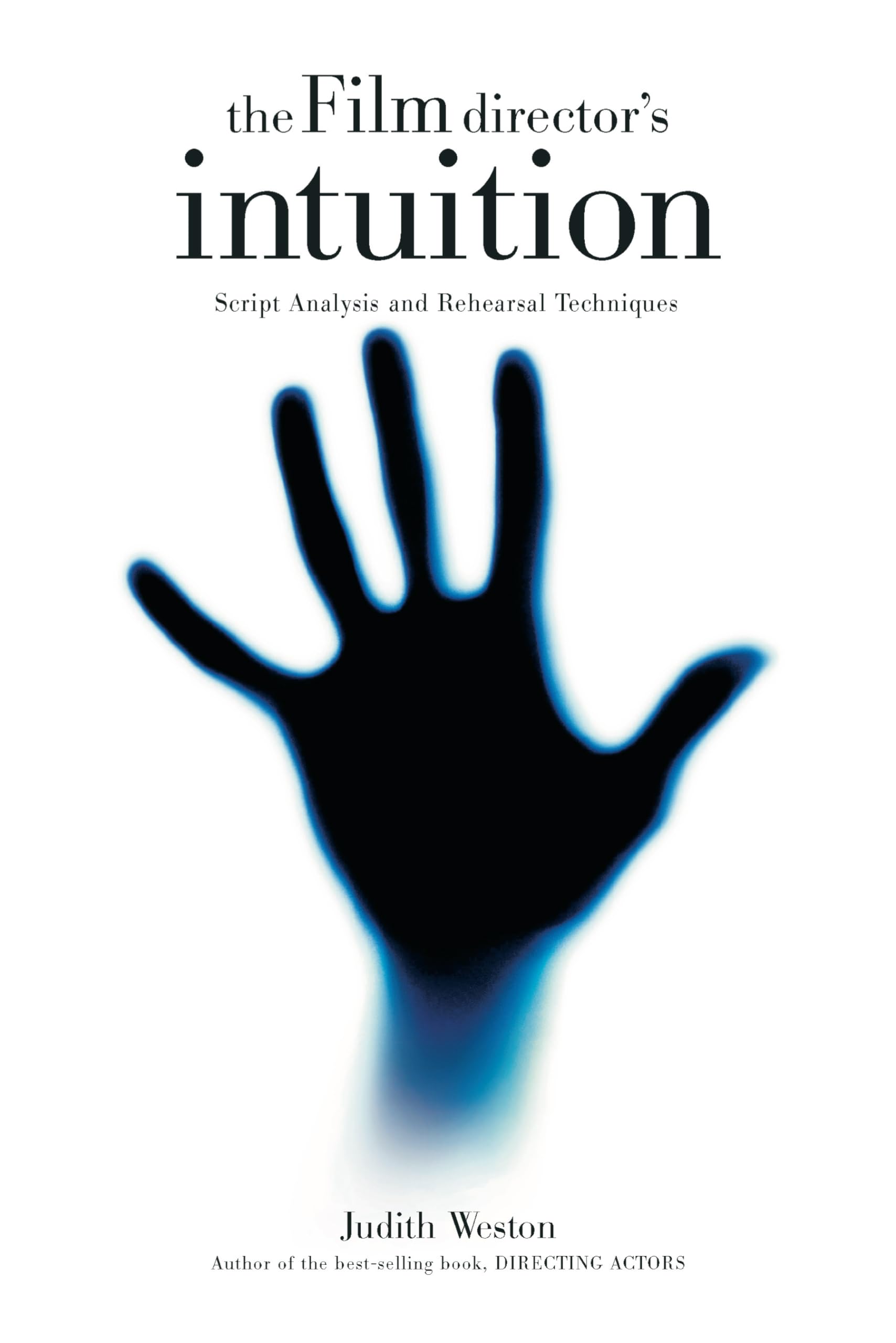 The Film Director's Intuition: Script Analysis and Rehearsal Techniques Film, Art & Culture