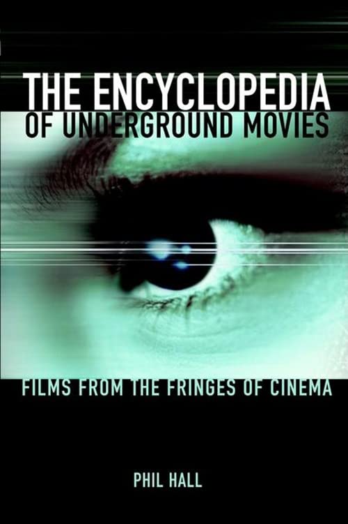 Encyclopedia of Underground Movies: Films from the Fringes of Cinema Film, Art & Culture