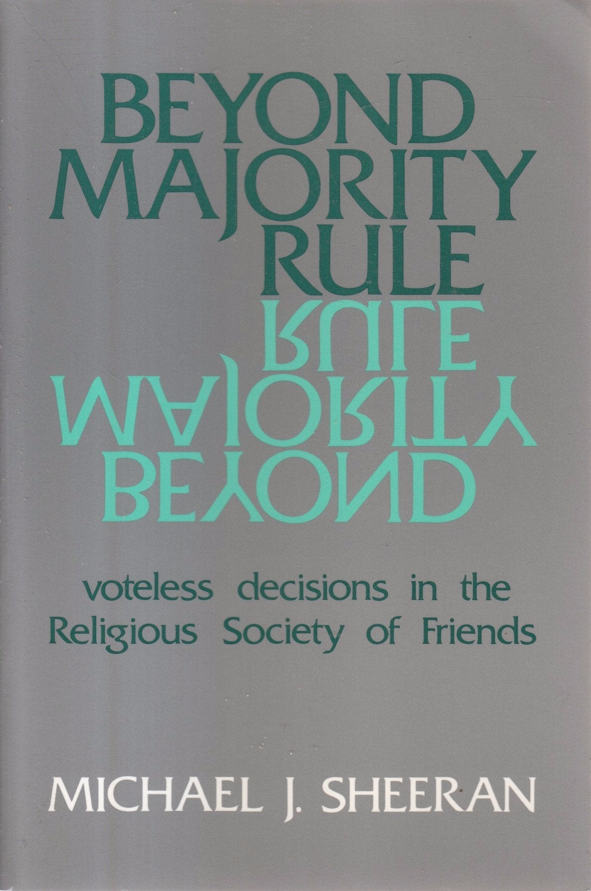 Beyond Majority Rule: Voteless Decisions in the Religious Society of Friends Religion & Esotericism