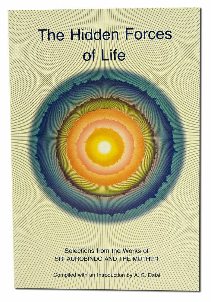 Hidden Forces of Life: Selections from the Works of Sri Aurobindo and the Mother Philosophy