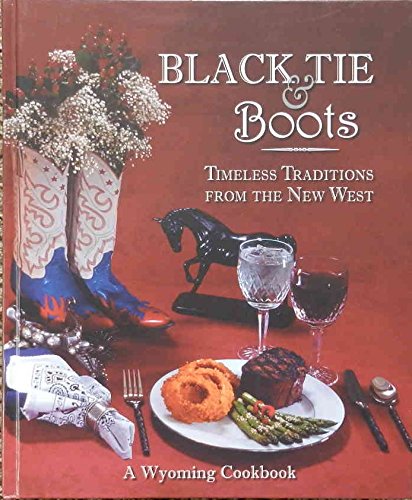 Black Tie & Boots: Timeless Traditions from the New West, a Wyoming Cookbook by University of Wyoming (2005) Gebundene Ausgabe Books