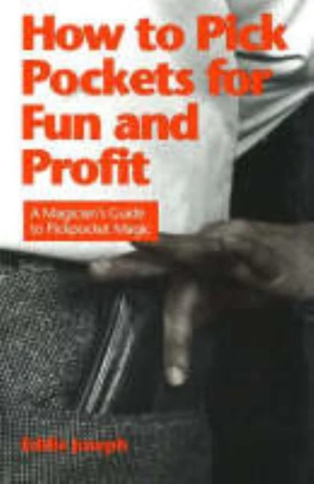 How to Pick Pockets for Fun and Profit: A Magician's Guide to Pickpocket Magic: A Magician's Guide to Pickpocketing Film, Art & Culture