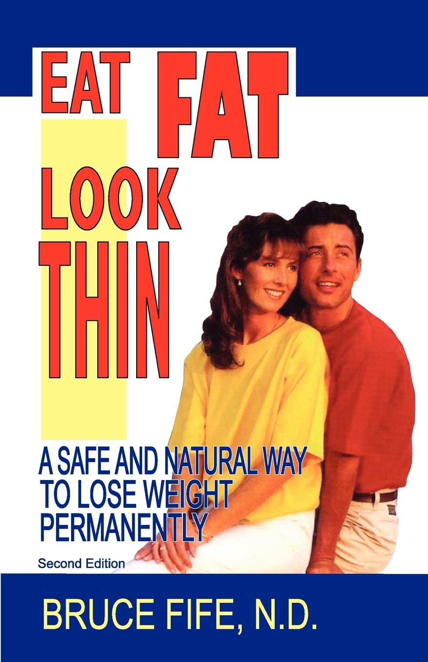 Eat Fat Look Thin: A Safe and Natural Way to Lose Weight Permanently book