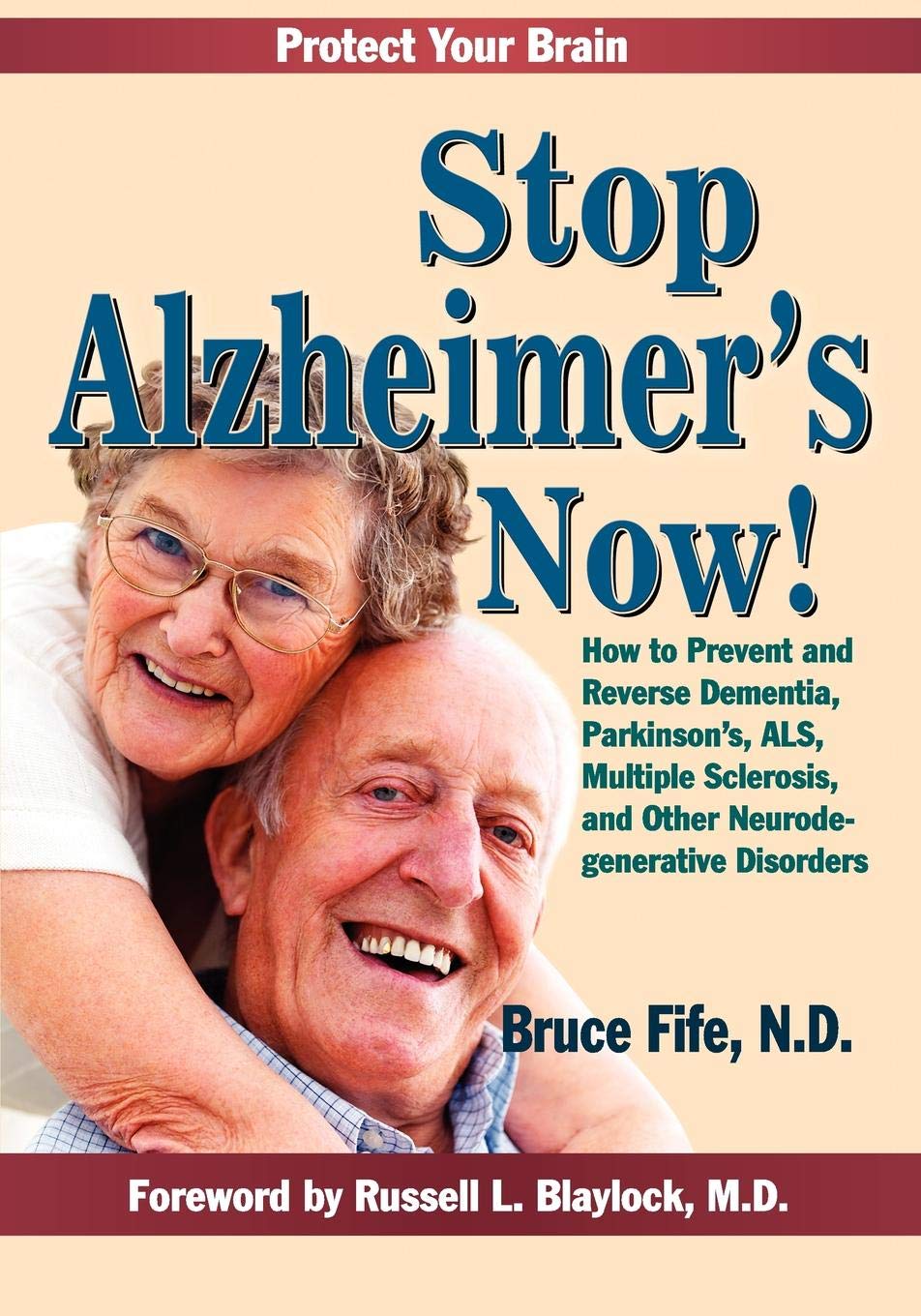 Stop Alzheimer's Now!: How to Prevent and Reverse Dementia, Parkinson's, ALS, Multiple Sclerosis, and Other Neurodegenerative Disorders: How to ... Sclerosis & Other Neurodegenerative Disorders Medicine