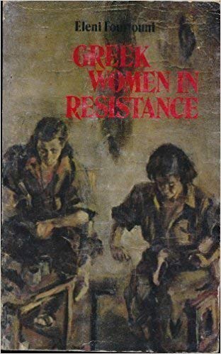 Greek Women in Resistance: Journals, Oral Histories Politics & History