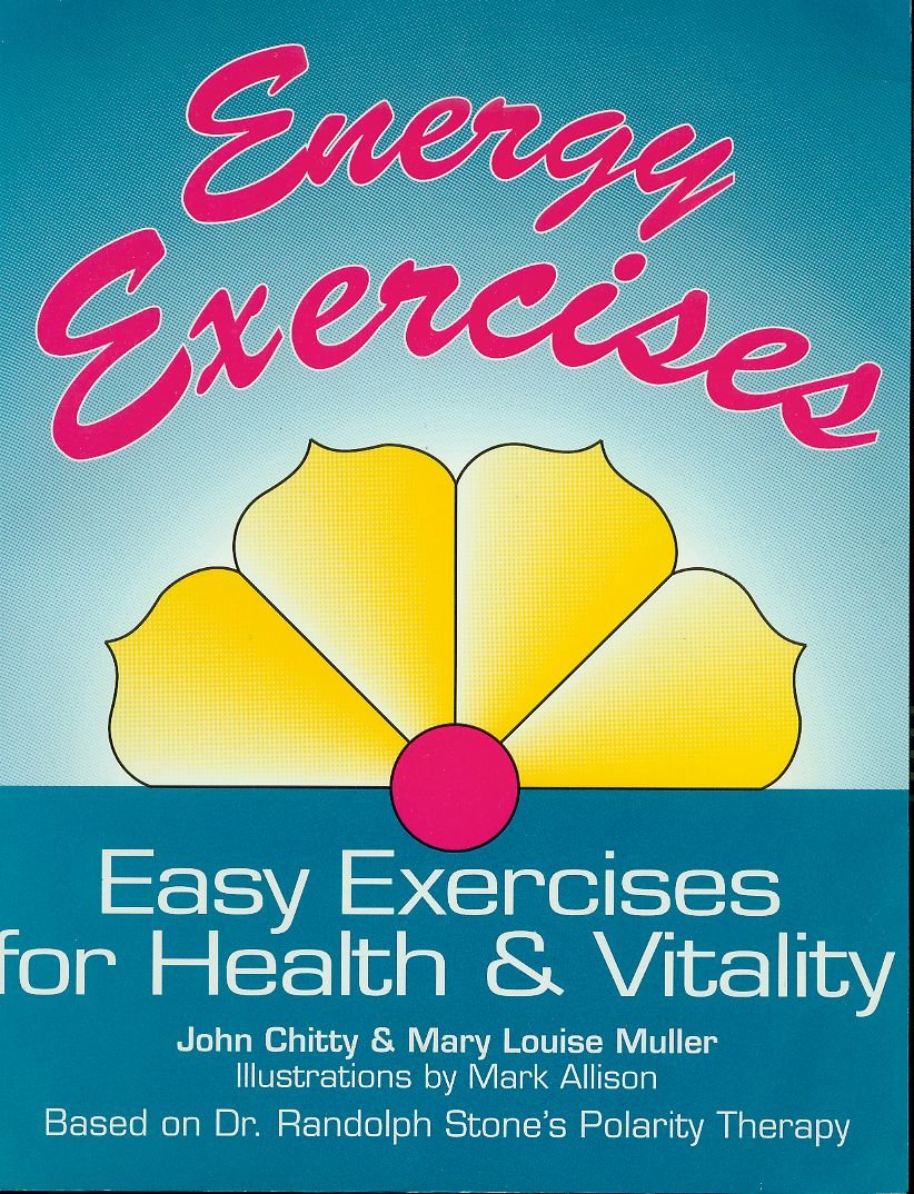 Energy Exercises: Easy Exercises for Health and Vitality - Based on Dr.Randolph Stone's Polarity Therapy book