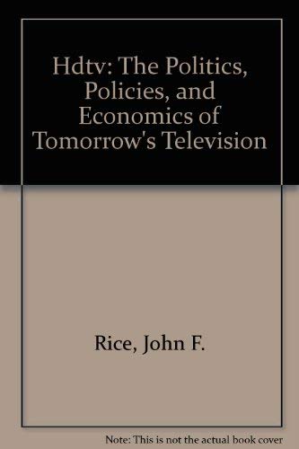 Hdtv: The Politics, Policies, and Economics of Tomorrow's Television Business, Finance & Career