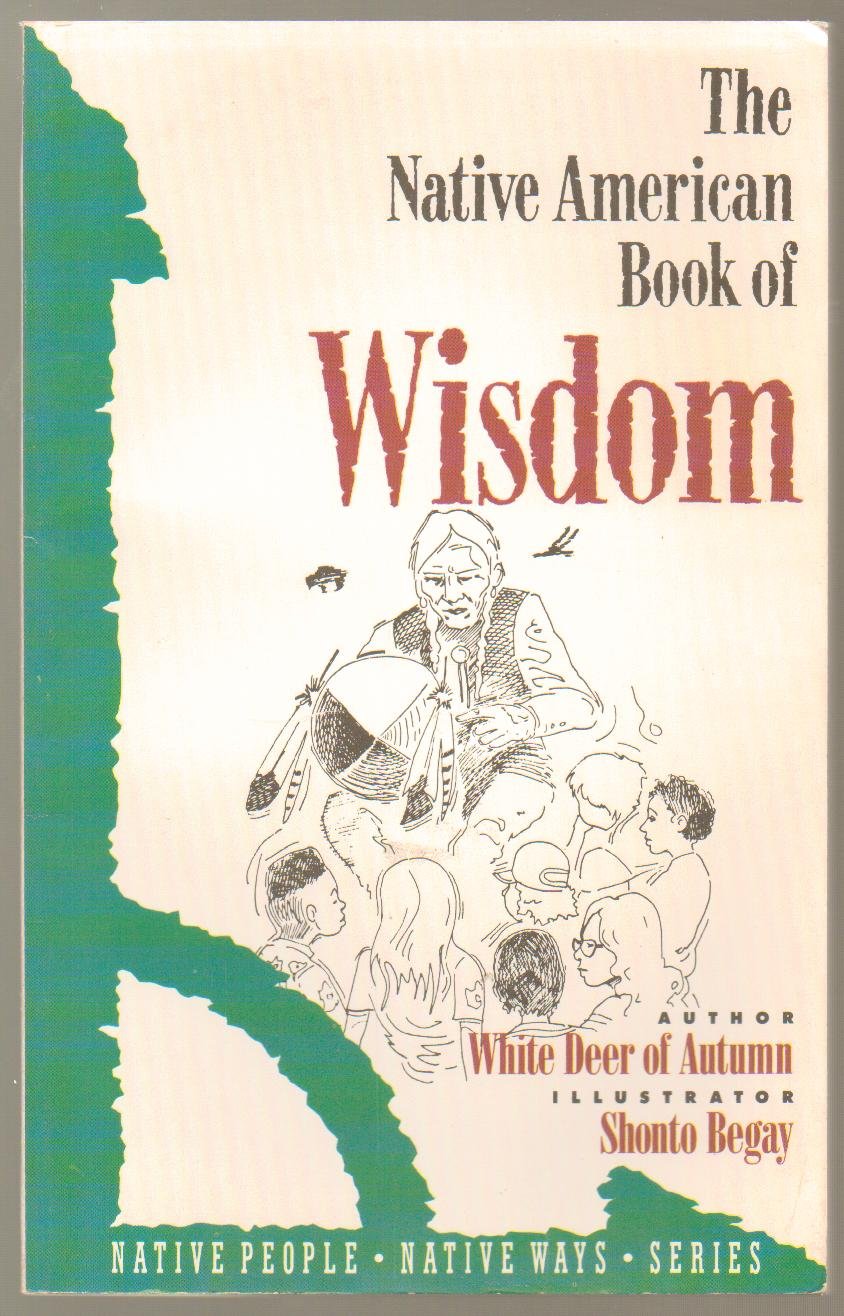 The Native American Book of Wisdom (Native People, Native Ways Series, Vol 4) Non-fiction