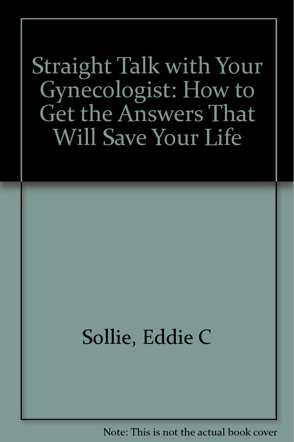 Straight Talk With Your Gynecologist: How to Get Answers That Can Save Your Life book