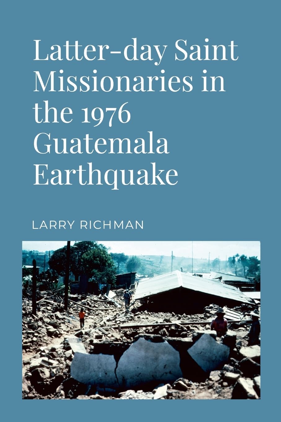 Latter-day Saint Missionaries in the 1976 Guatemala Earthquake Religion & Esotericism